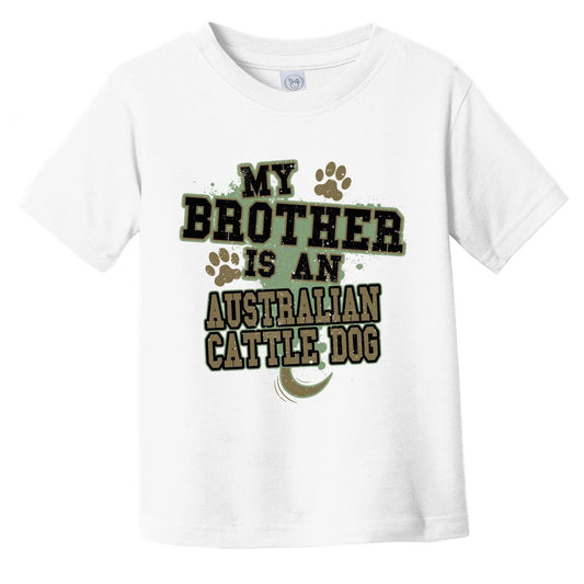 My Brother Is An Australian Cattle Dog Funny Dog Infant Toddler T-Shirt