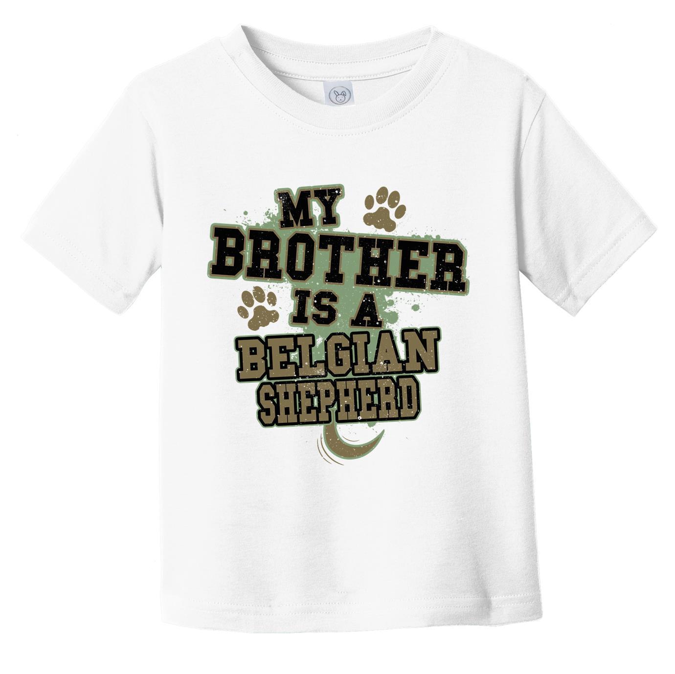 My Brother Is A Belgian Shepherd Funny Dog Infant Toddler T-Shirt