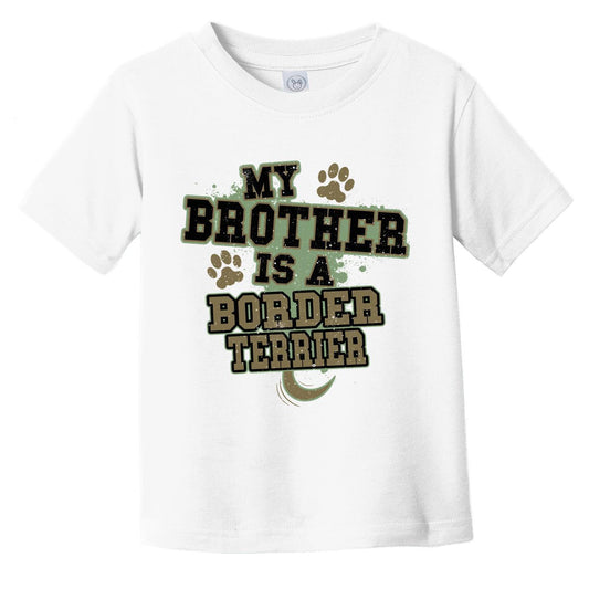 My Brother Is A Border Terrier Funny Dog Infant Toddler T-Shirt