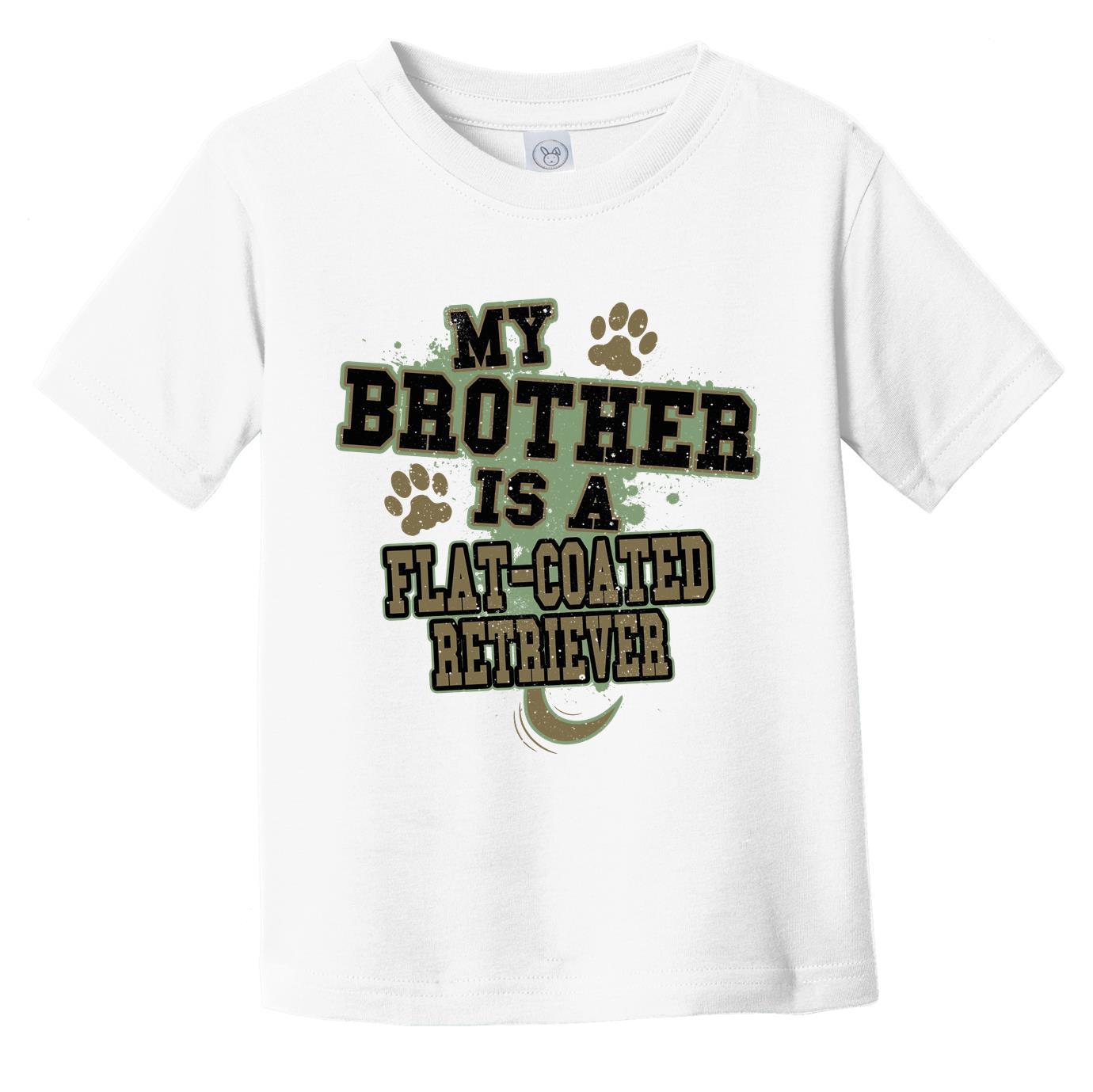 My Brother Is A Flat-Coated Retriever Funny Dog Infant Toddler T-Shirt