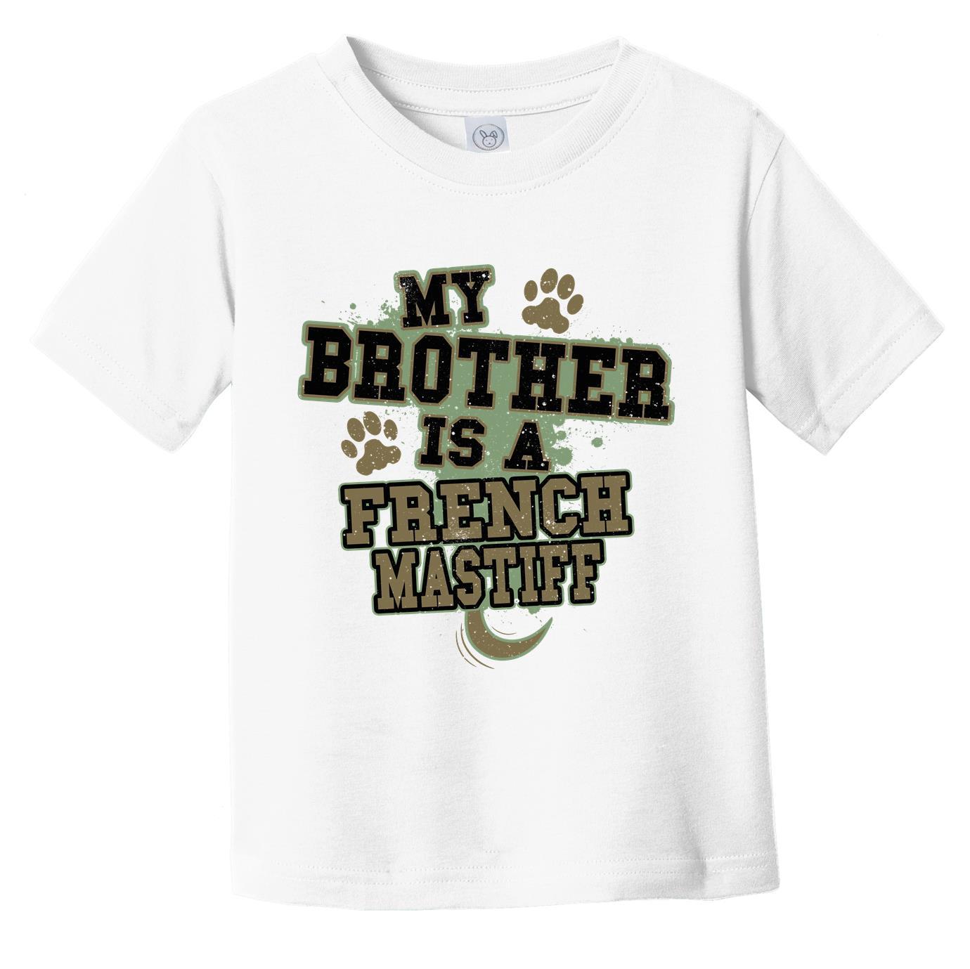My Brother Is A French Mastiff Funny Dog Infant Toddler T-Shirt