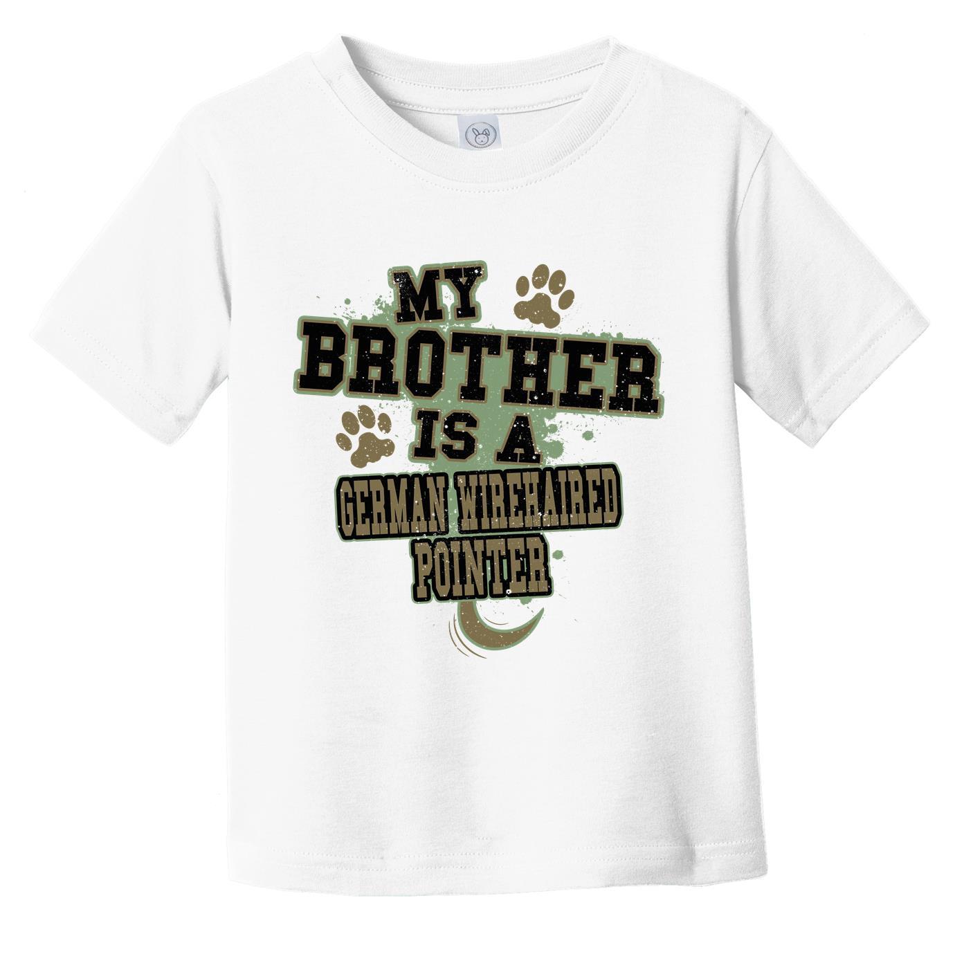 My Brother Is A German Wirehaired Pointer Funny Dog Infant Toddler T-Shirt