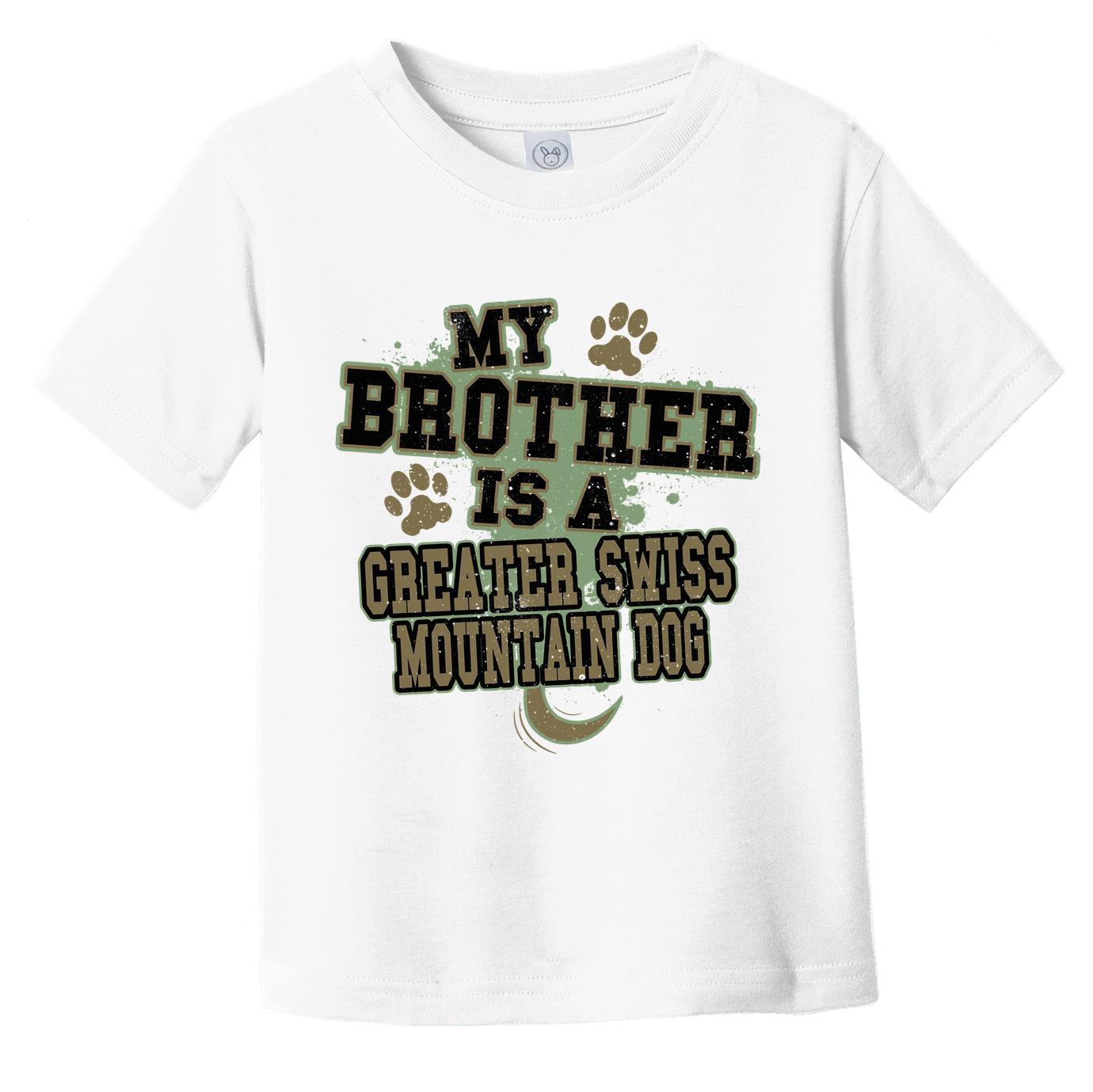 My Brother Is A Greater Swiss Mountain Dog Funny Dog Infant Toddler T-Shirt