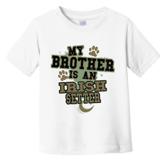My Brother Is An Irish Setter Funny Dog Infant Toddler T-Shirt