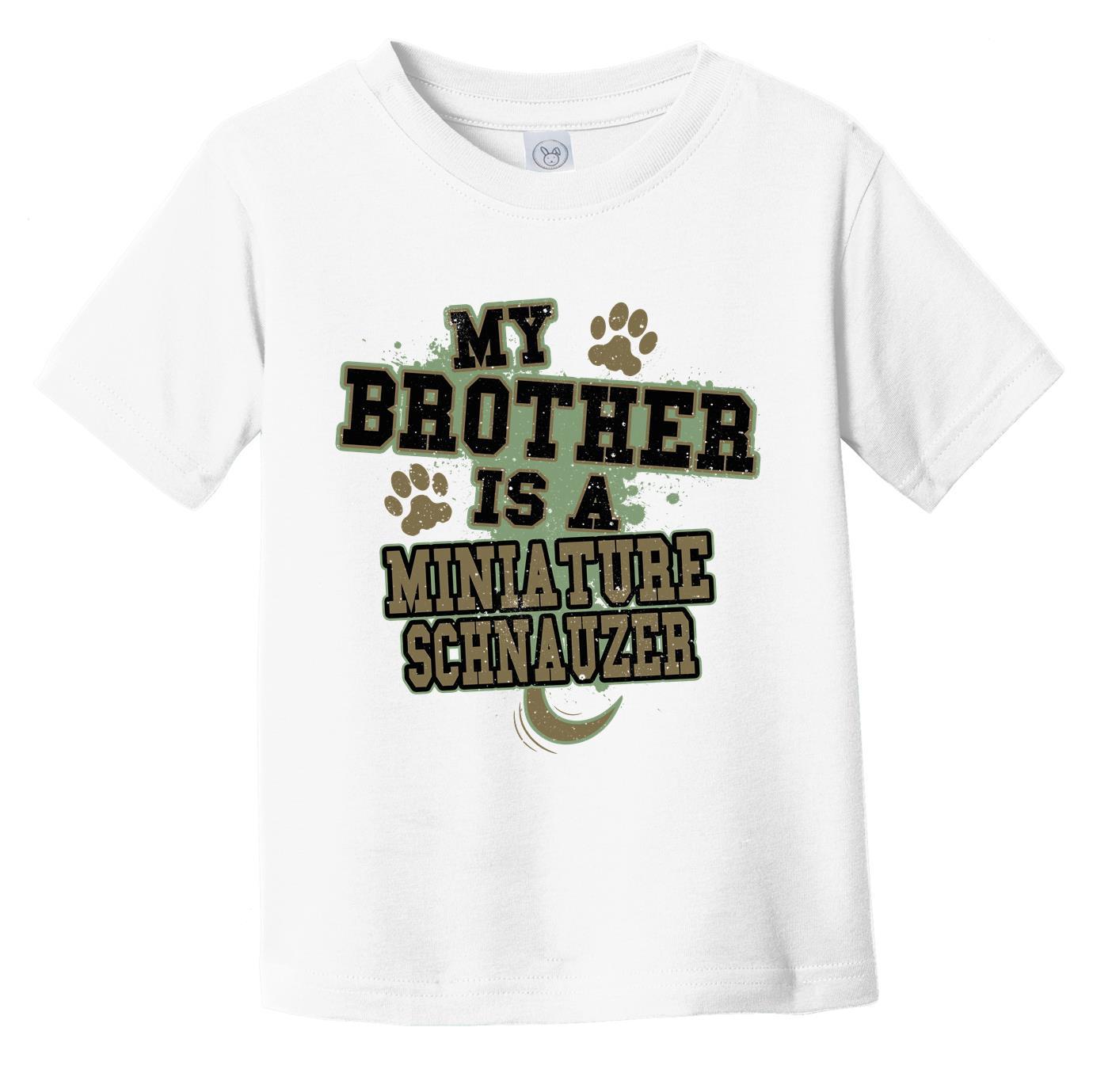 My Brother Is A Miniature Schnauzer Funny Dog Infant Toddler T-Shirt