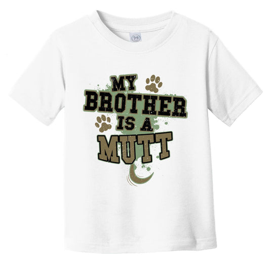 My Brother Is A Mutt Funny Dog Infant Toddler T-Shirt