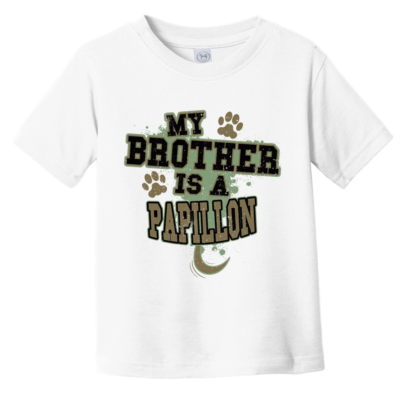 My Brother Is A Papillon Funny Dog Infant Toddler T-Shirt
