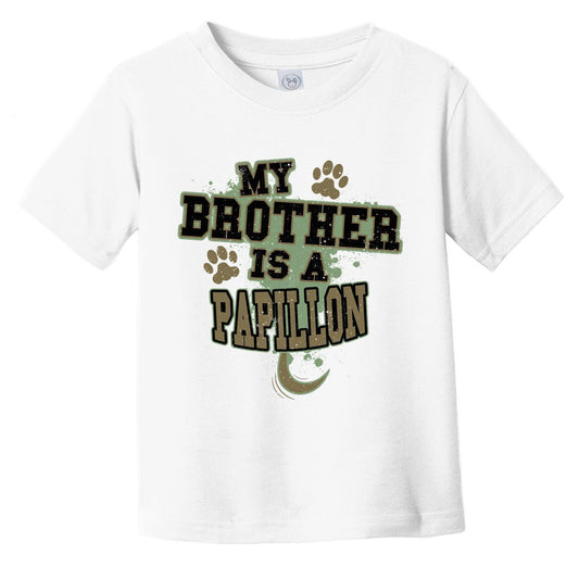 My Brother Is A Papillon Funny Dog Infant Toddler T-Shirt
