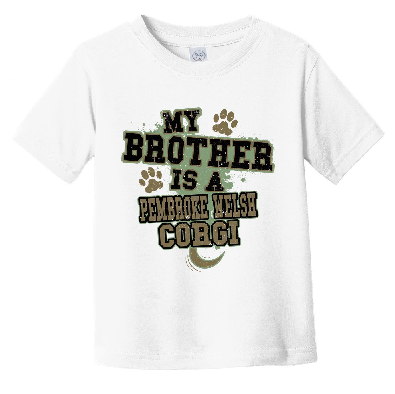 My Brother Is A Pembroke Welsh Corgi Funny Dog Infant Toddler T-Shirt