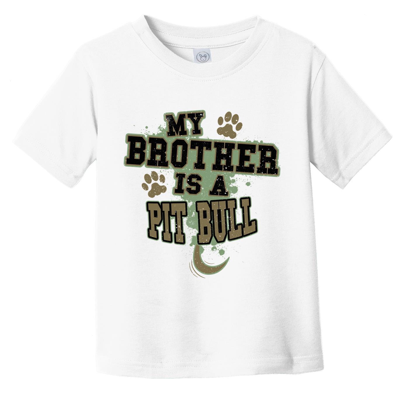My Brother Is A Pit Bull Funny Dog Infant Toddler T-Shirt