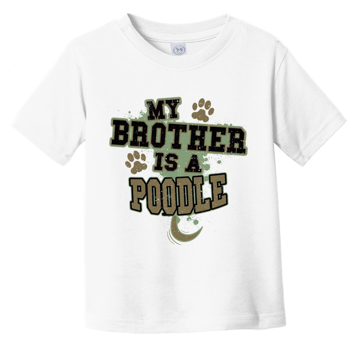 My Brother Is A Poodle Funny Dog Infant Toddler T-Shirt