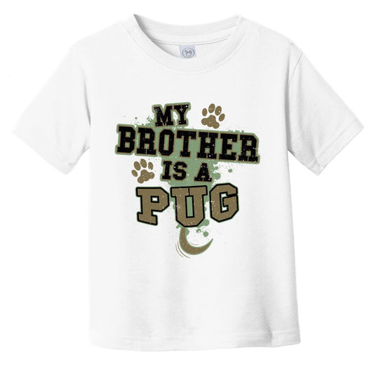 My Brother Is A Pug Funny Dog Infant Toddler T-Shirt