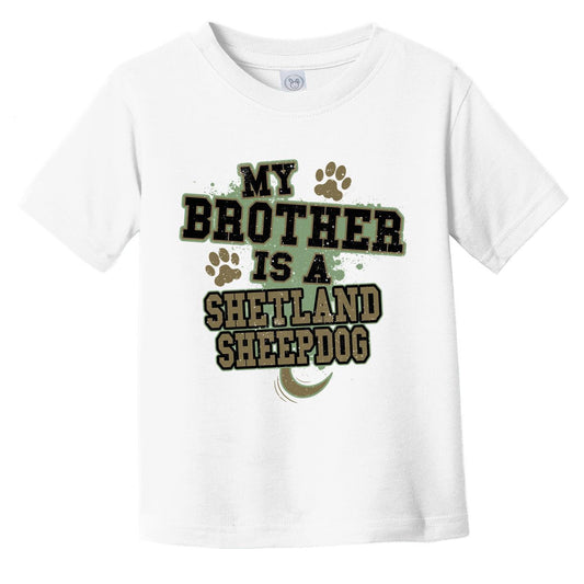 My Brother Is A Shetland Sheepdog Funny Dog Infant Toddler T-Shirt