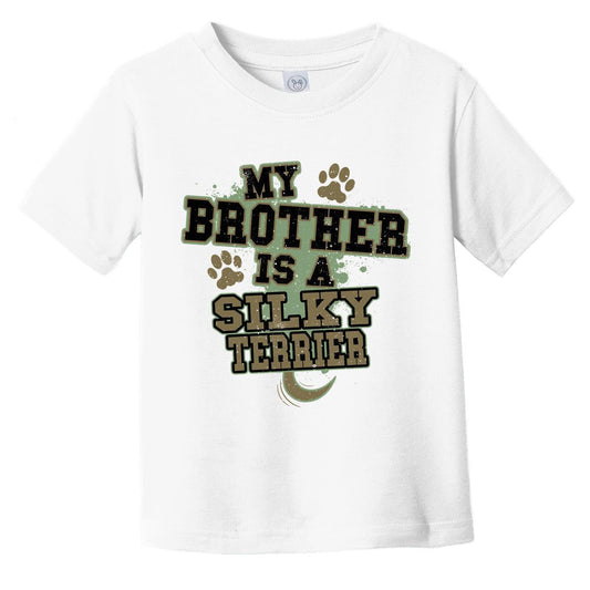 My Brother Is A Silky Terrier Funny Dog Infant Toddler T-Shirt