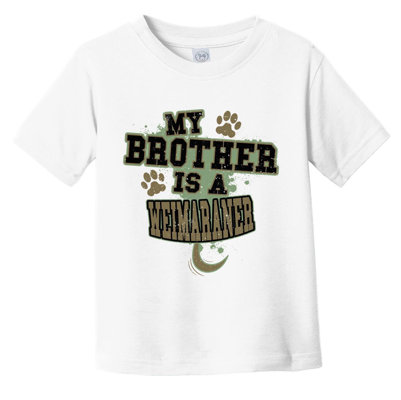 My Brother Is A Weimaraner Funny Dog Infant Toddler T-Shirt