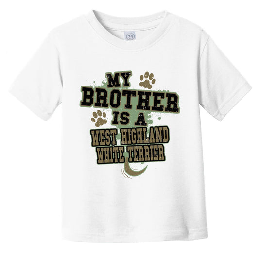 My Brother Is A West Highland White Terrier Funny Dog Infant Toddler T-Shirt