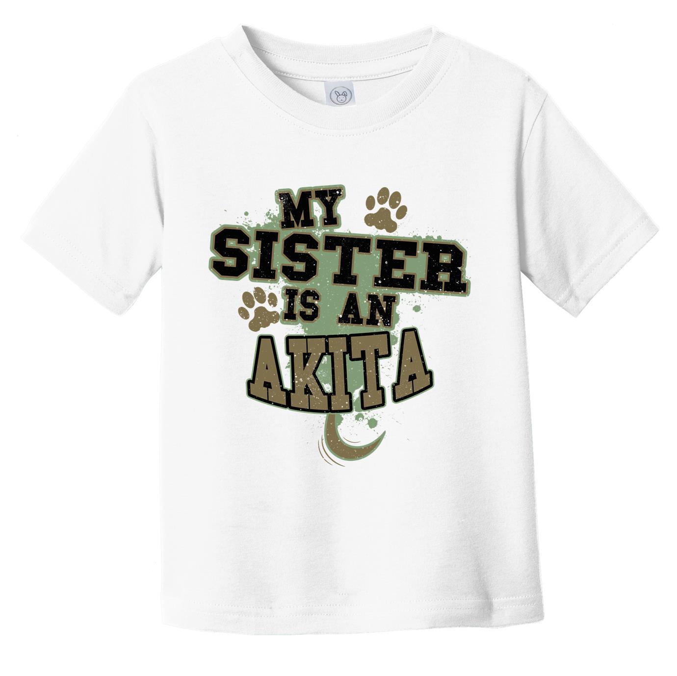 My Sister Is An Akita Funny Dog Infant Toddler T-Shirt