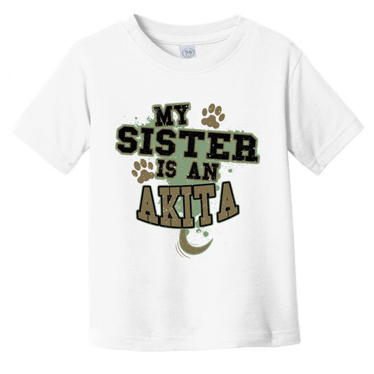 My Sister Is An Akita Funny Dog Infant Toddler T-Shirt