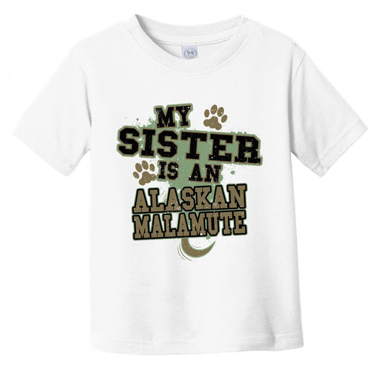 My Sister Is An Alaskan Malamute Funny Dog Infant Toddler T-Shirt