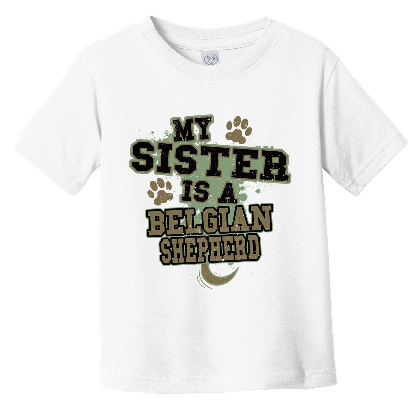 My Sister Is A Belgian Shepherd Funny Dog Infant Toddler T-Shirt