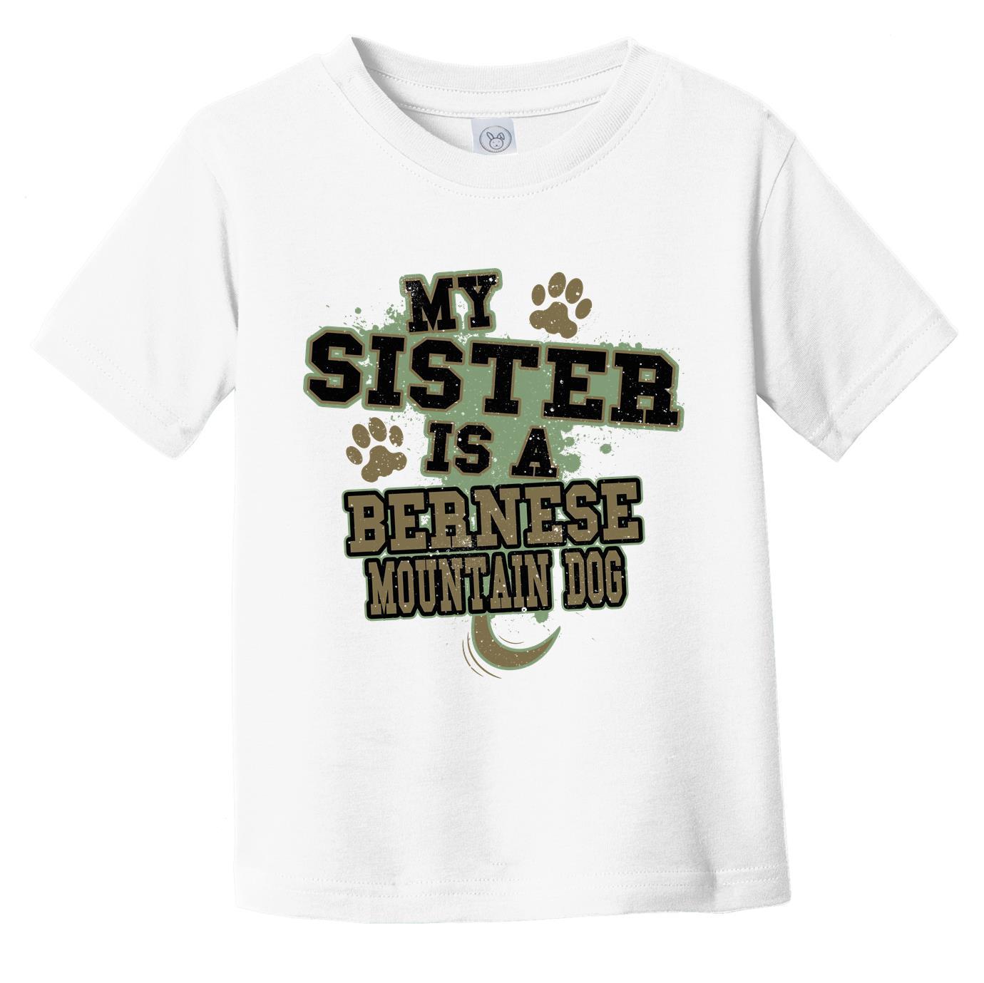 My Sister Is A Bernese Mountain Dog Funny Dog Infant Toddler T-Shirt