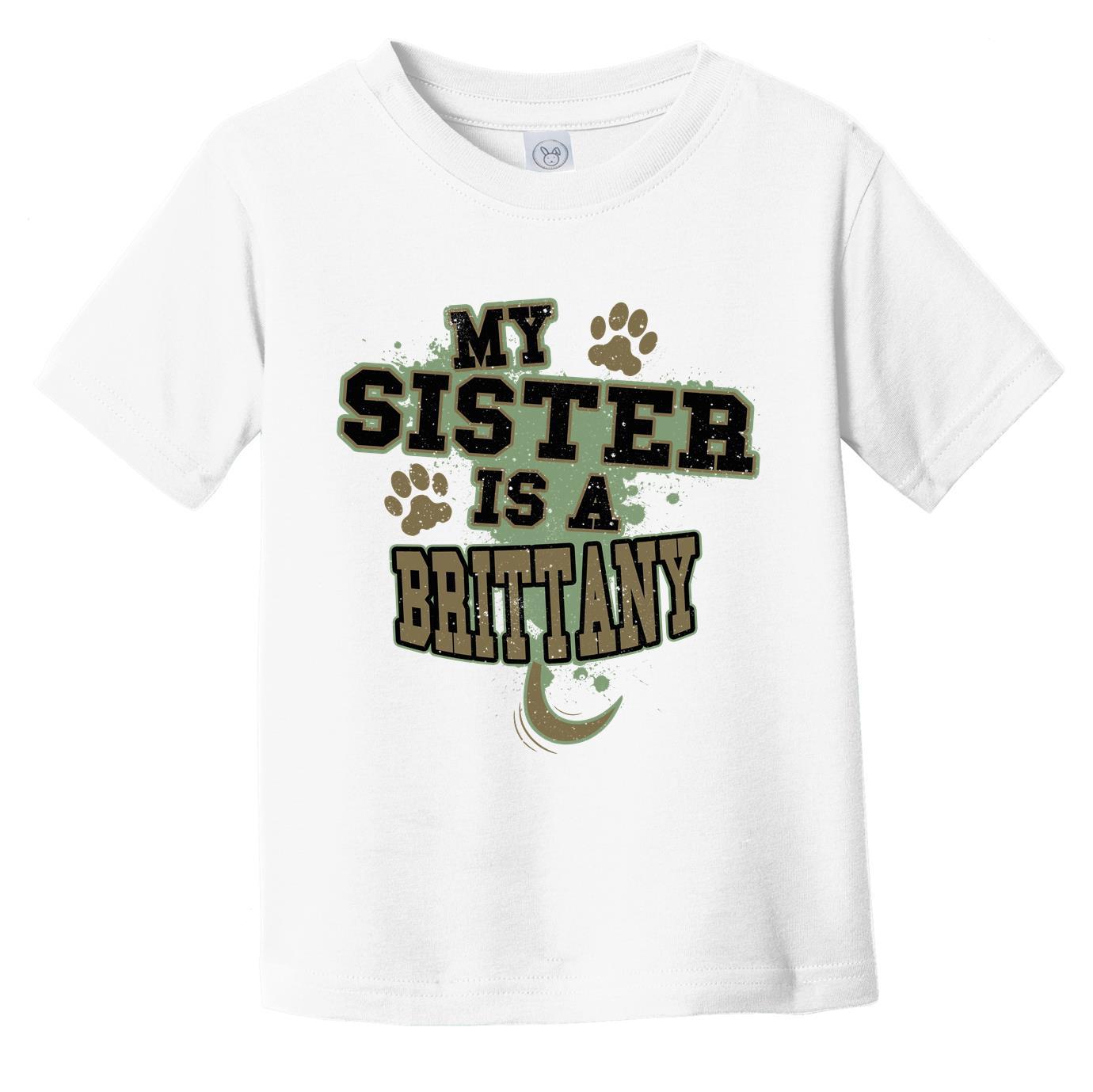 My Sister Is A Brittany Funny Dog Infant Toddler T-Shirt