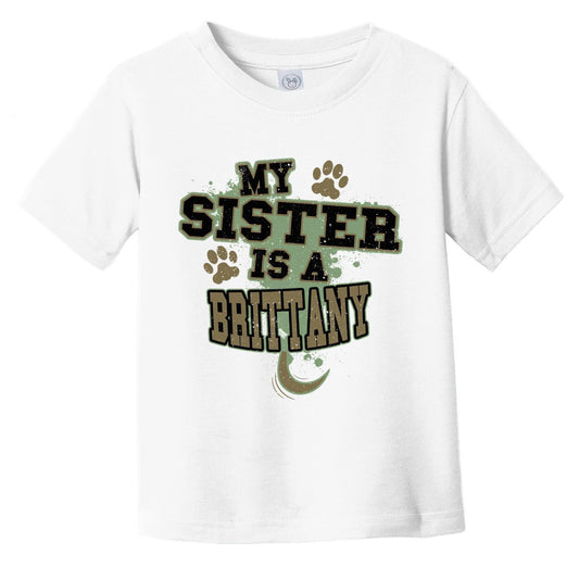 My Sister Is A Brittany Funny Dog Infant Toddler T-Shirt