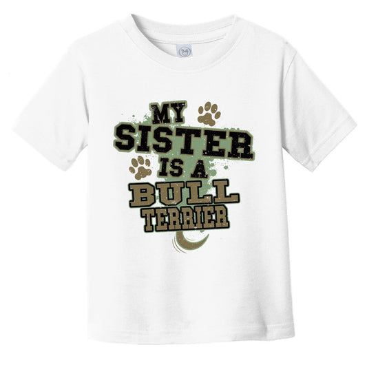 My Sister Is A Bull Terrier Funny Dog Infant Toddler T-Shirt
