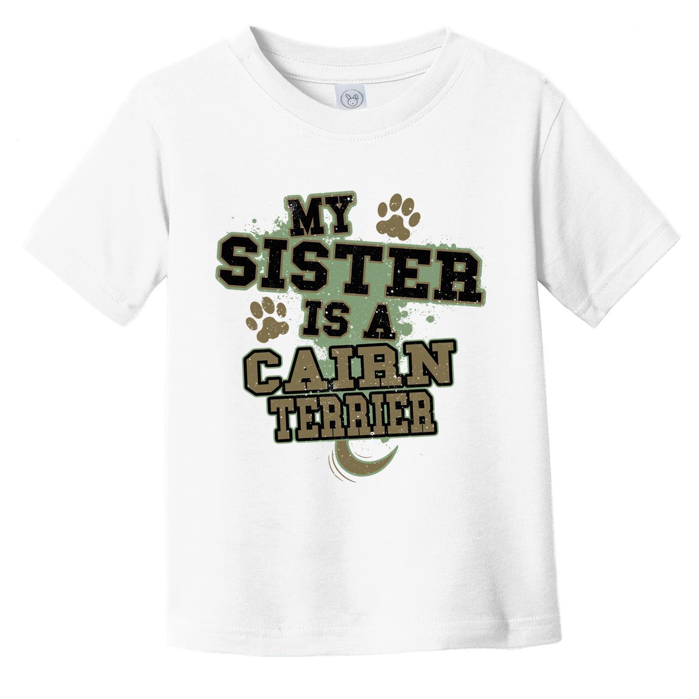 My Sister Is A Cairn Terrier Funny Dog Infant Toddler T-Shirt