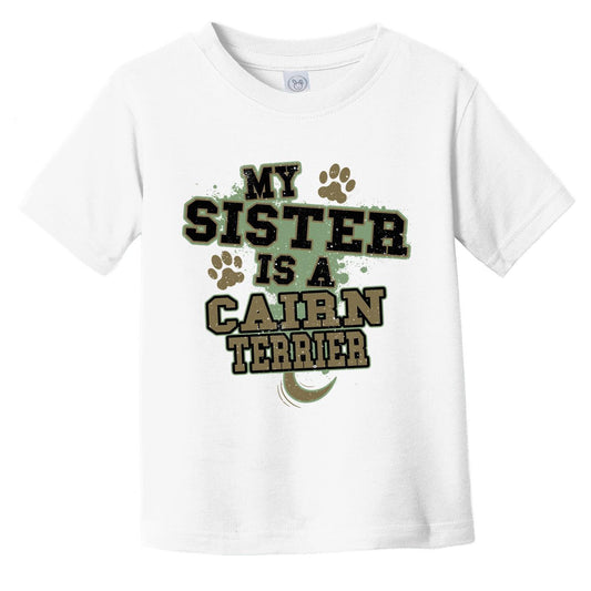 My Sister Is A Cairn Terrier Funny Dog Infant Toddler T-Shirt