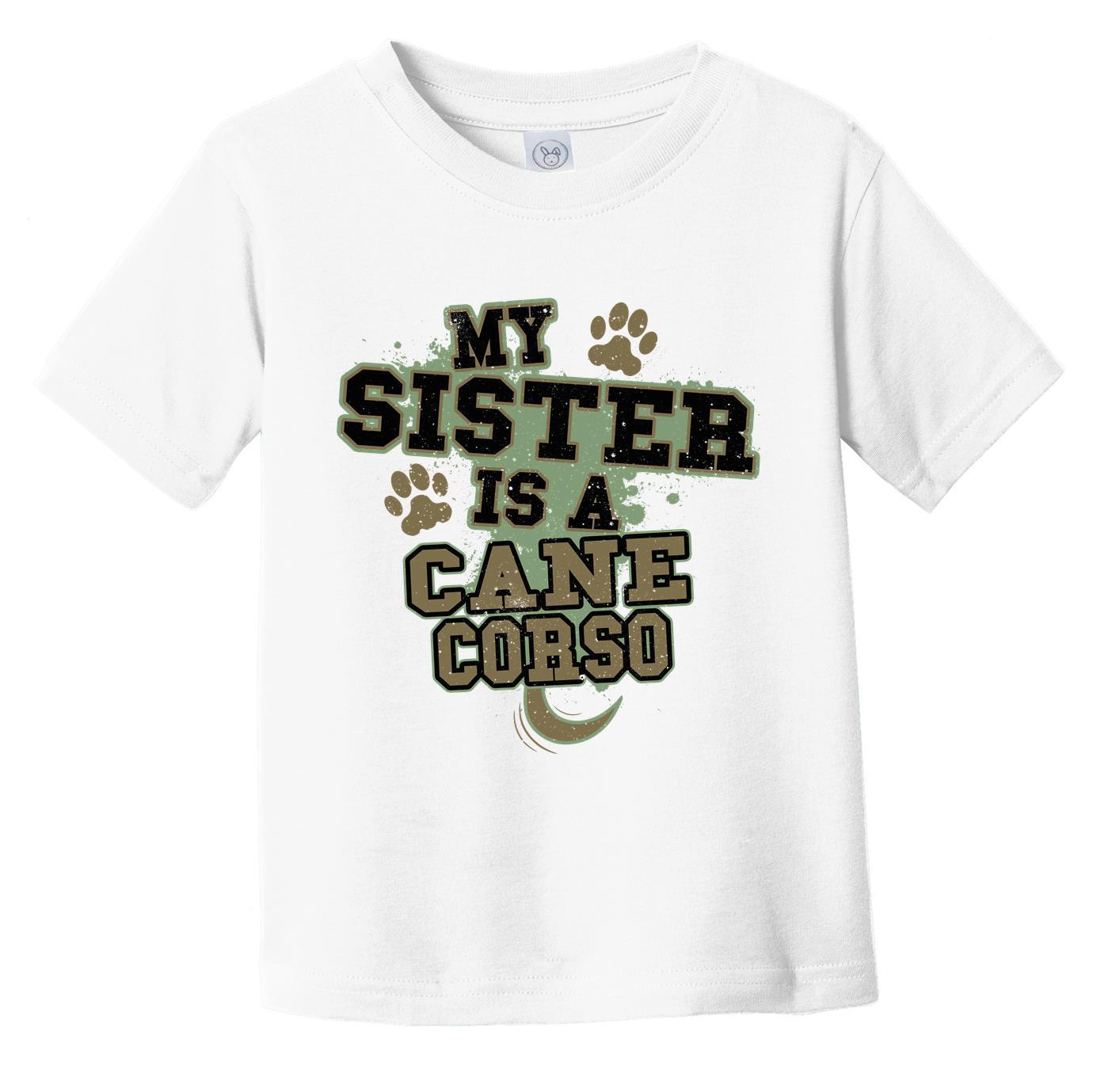 My Sister Is A Cane Corso Funny Dog Infant Toddler T-Shirt