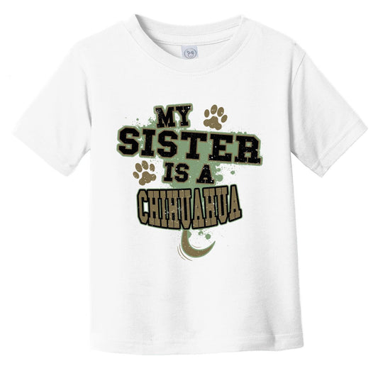 My Sister Is A Chihuahua Funny Dog Infant Toddler T-Shirt