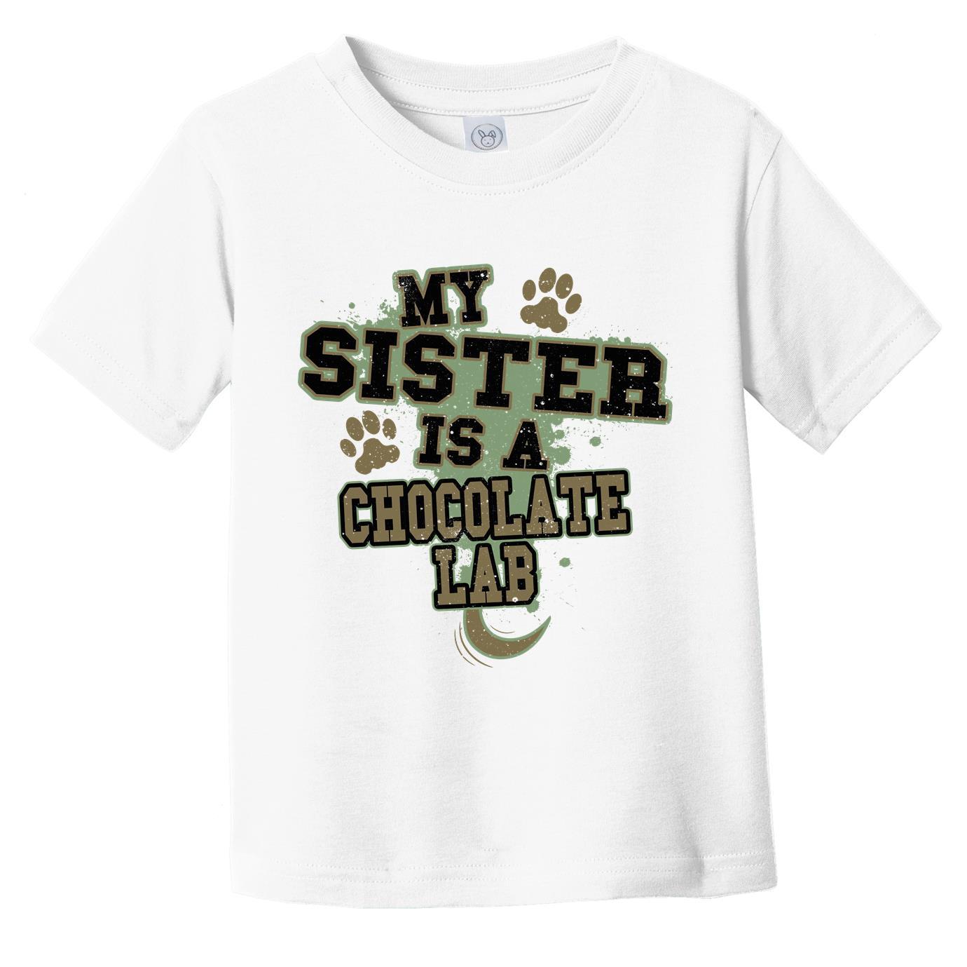 My Sister Is A Chocolate Lab Funny Dog Infant Toddler T-Shirt