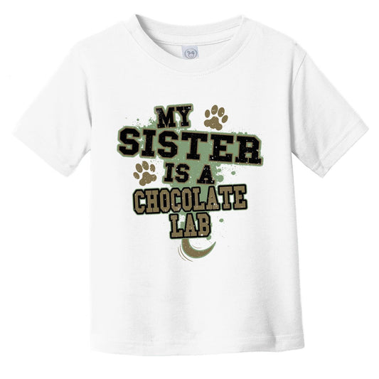 My Sister Is A Chocolate Lab Funny Dog Infant Toddler T-Shirt