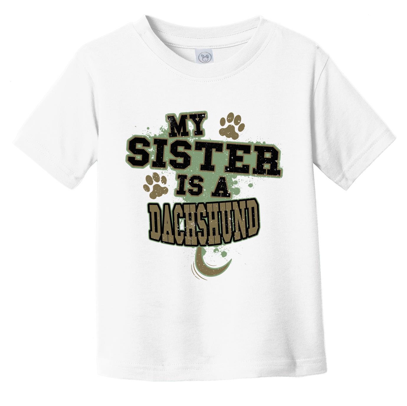 My Sister Is A Dachshund Funny Dog Infant Toddler T-Shirt