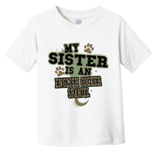 My Sister Is An English Cocker Spaniel Funny Dog Infant Toddler T-Shirt