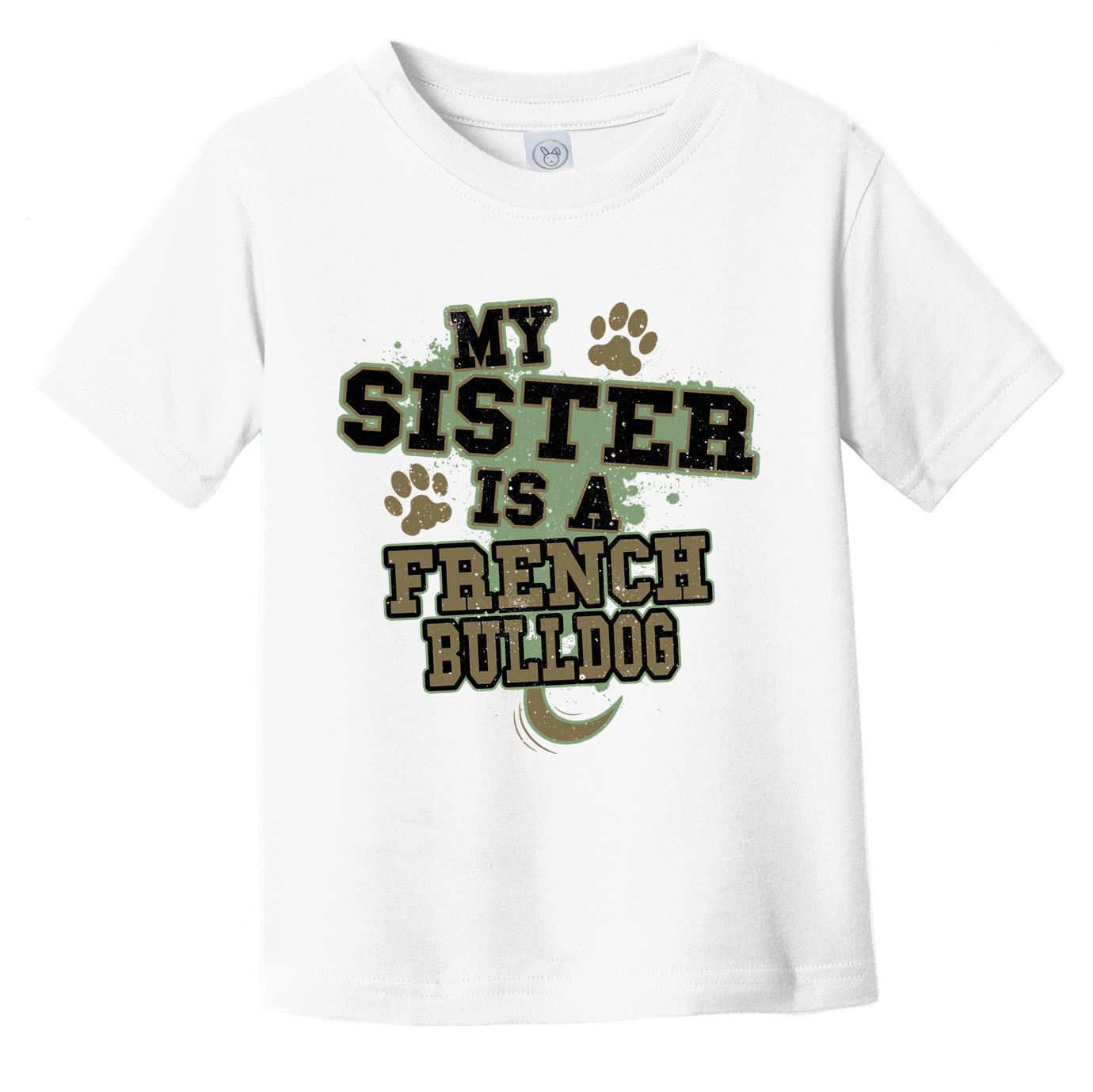 My Sister Is A French Bulldog Funny Dog Infant Toddler T-Shirt