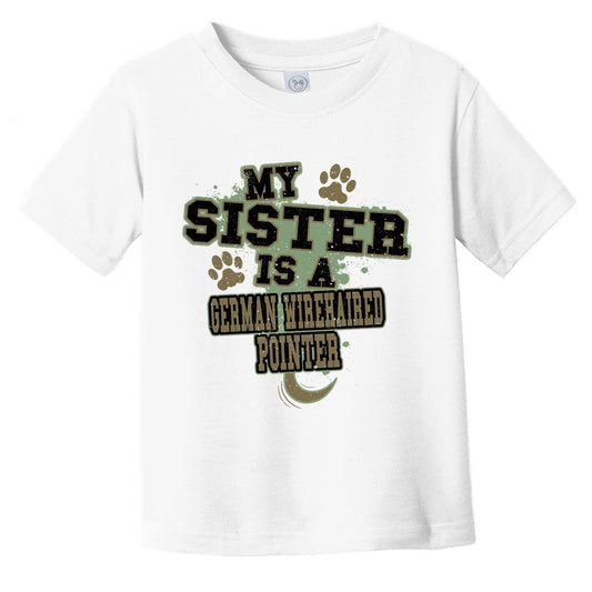 My Sister Is A German Wirehaired Pointer Funny Dog Infant Toddler T-Shirt