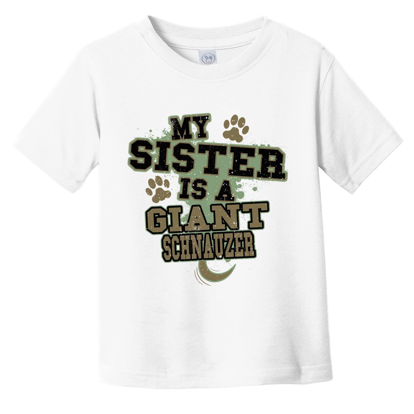 My Sister Is A Giant Schnauzer Funny Dog Infant Toddler T-Shirt