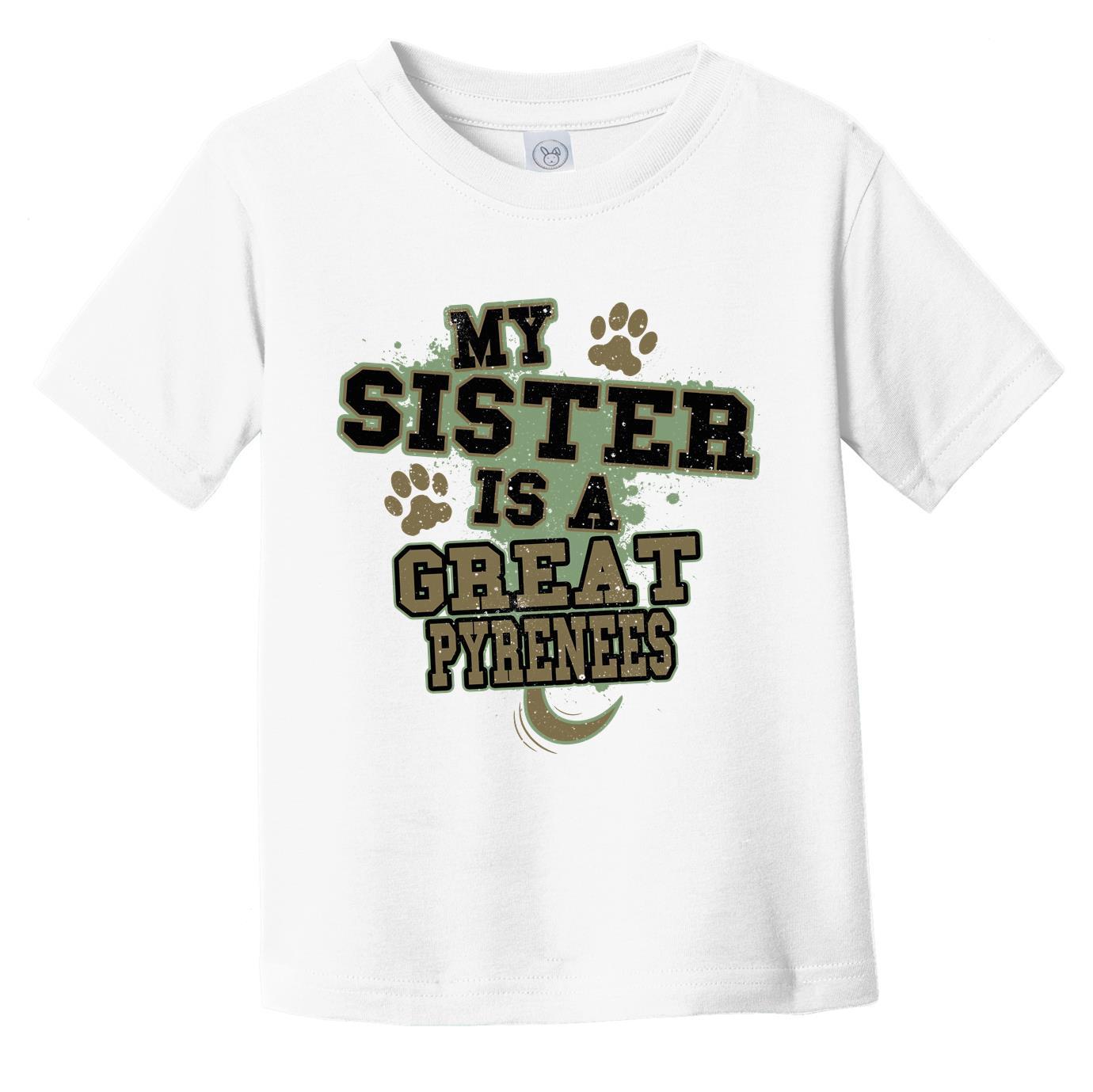 My Sister Is A Great Pyrenees Funny Dog Infant Toddler T-Shirt