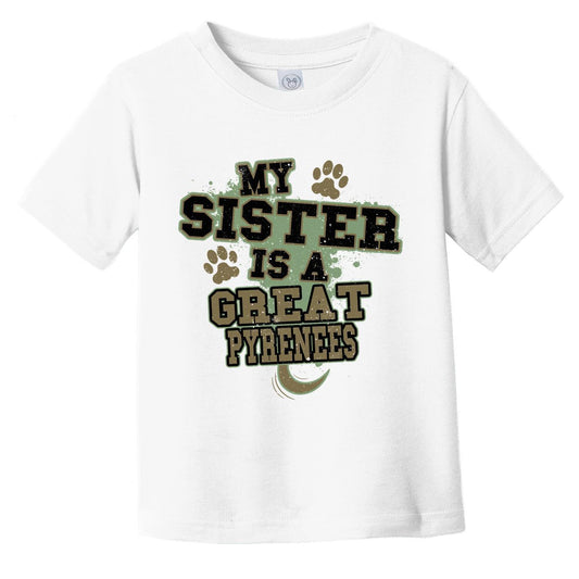 My Sister Is A Great Pyrenees Funny Dog Infant Toddler T-Shirt