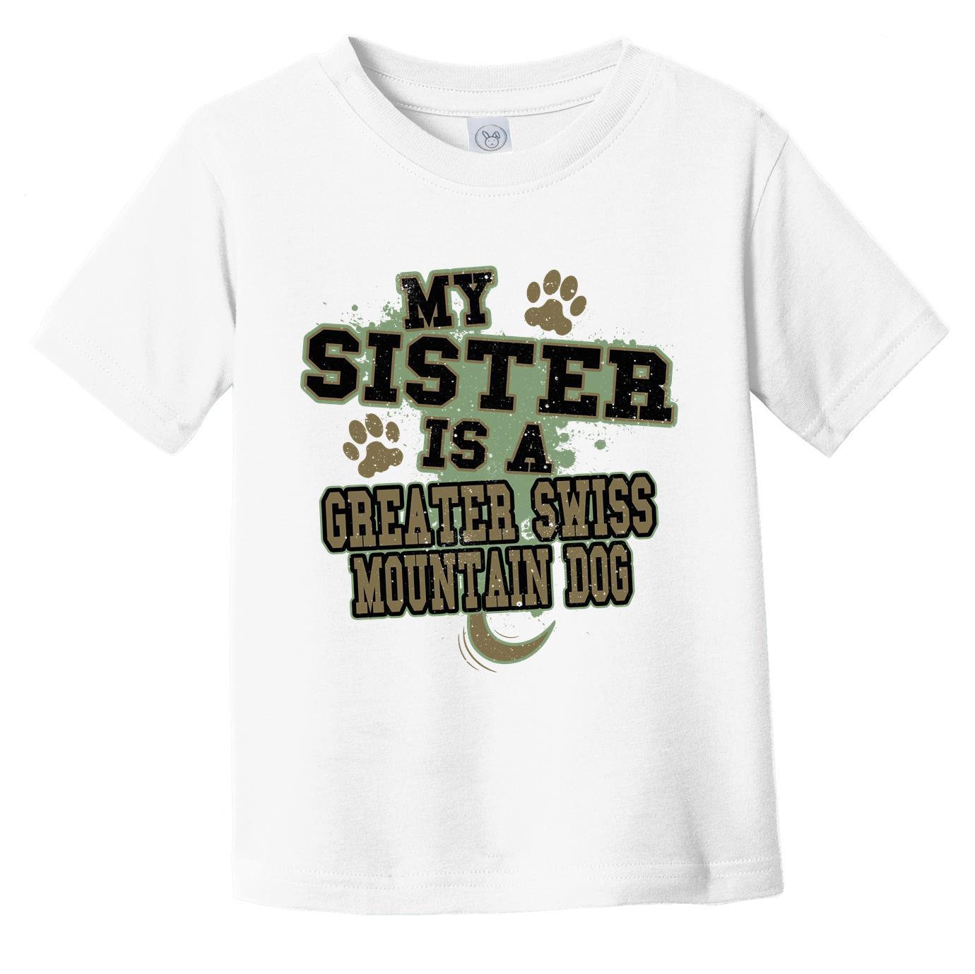 My Sister Is A Greater Swiss Mountain Dog Funny Dog Infant Toddler T-Shirt