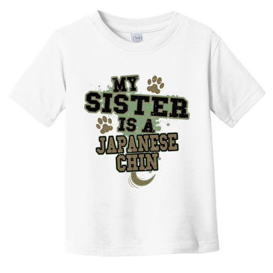 My Sister Is A Japanese Chin Funny Dog Infant Toddler T-Shirt