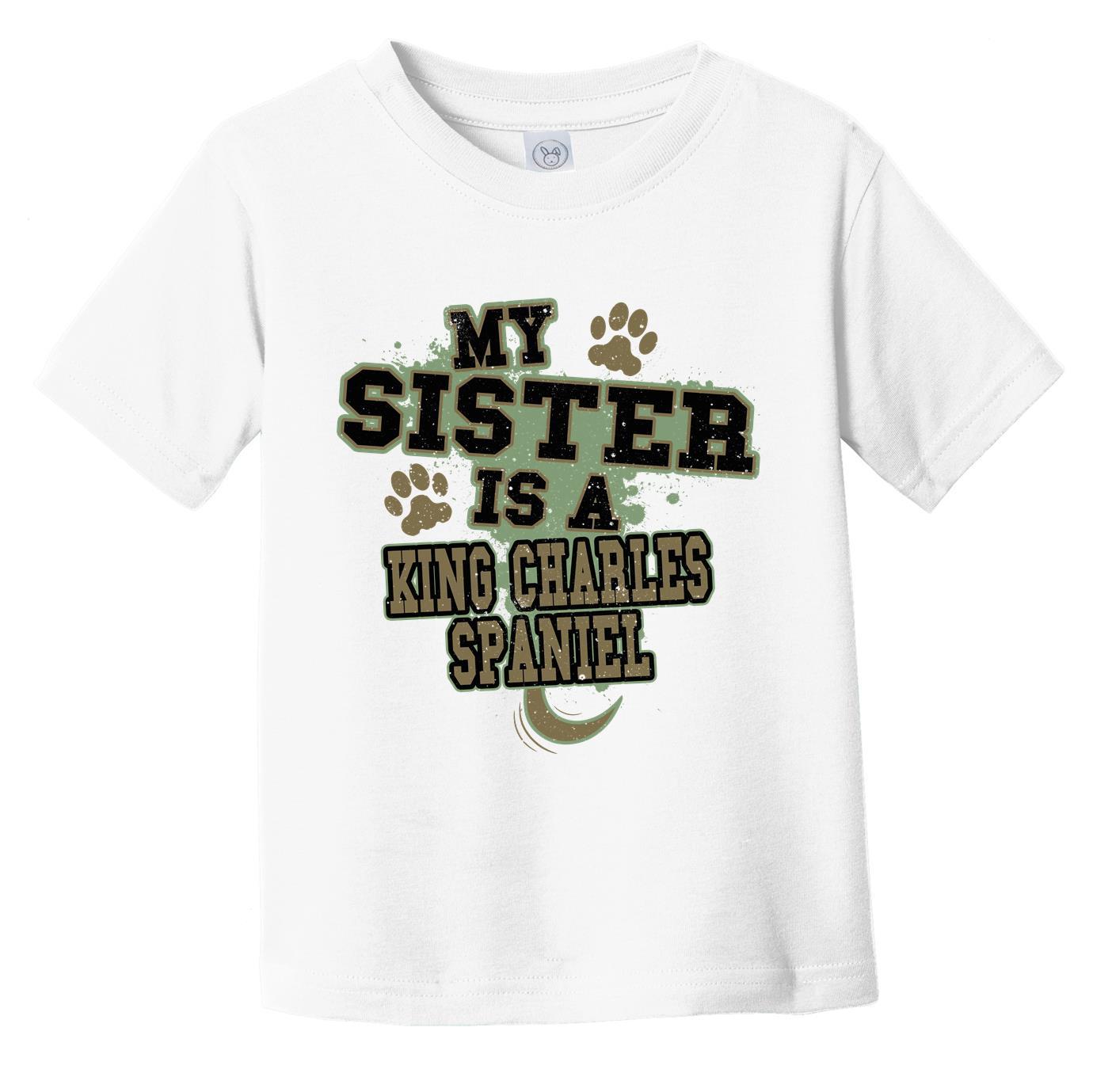 My Sister Is A King Charles Spaniel Funny Dog Infant Toddler T-Shirt