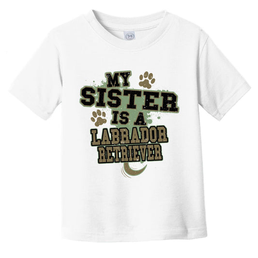 My Sister Is A Labrador Retriever Funny Dog Infant Toddler T-Shirt