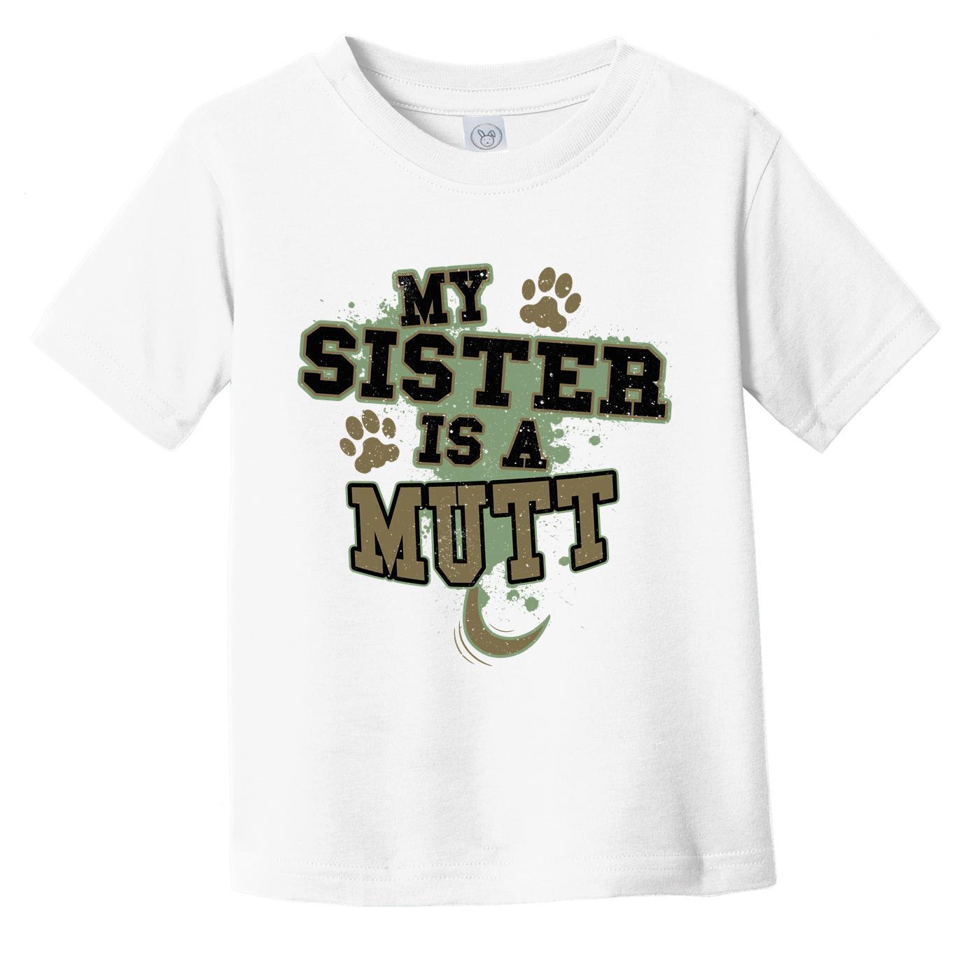 My Sister Is A Mutt Funny Dog Infant Toddler T-Shirt