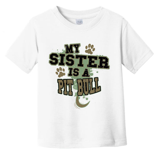 My Sister Is A Pit Bull Funny Dog Infant Toddler T-Shirt