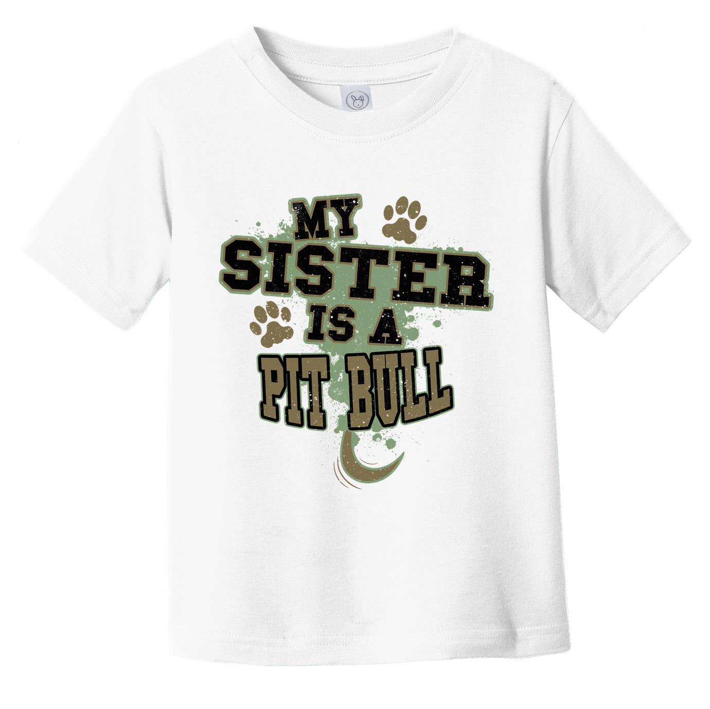 My Sister Is A Pit Bull Funny Dog Infant Toddler T-Shirt