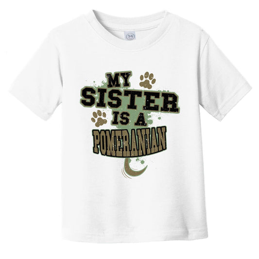 My Sister Is A Pomeranian Funny Dog Infant Toddler T-Shirt