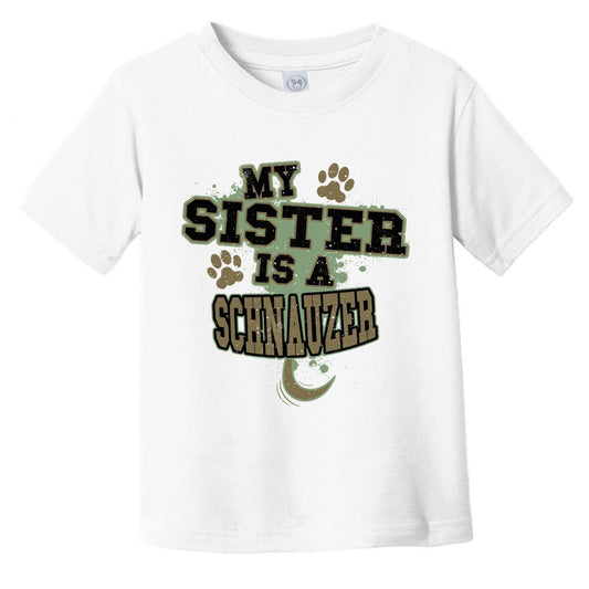 My Sister Is A Schnauzer Funny Dog Infant Toddler T-Shirt